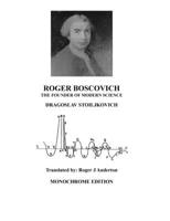 Roger Boscovich: The Founder of Modern Science: Monochrome edition 1326042548 Book Cover