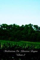 Meditations on Christian Dogma; Volume 2 1466295139 Book Cover