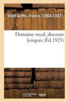Domaine royal, discours lyriques 2329083017 Book Cover