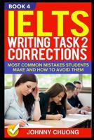 Ielts Writing Task 2 Corrections: Most Common Mistakes Students Make And How To Avoid Them 1521287198 Book Cover