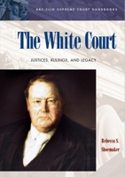 The White Court: Justices, Rulings, and Legacy 1576079732 Book Cover