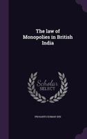 The Law of Monopolies in British India 1356398685 Book Cover