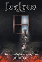 Jealous for You: An Exposé of the Love of God 1644165457 Book Cover