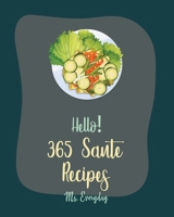 Hello! 365 Saute Recipes: Best Saute Cookbook Ever For Beginners [Morel Mushroom Cookbook, Chicken Breast Recipes, Wild Mushroom Cookbook, Pork Chop Recipes, Stuffed Mushroom Cookbook] [Book 1] B0851MJLRG Book Cover