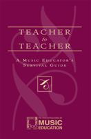 Teacher to Teacher: A Music Educator's Survival Guide 1565451619 Book Cover