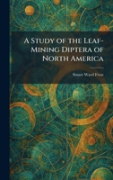 A Study of the Leaf-Mining Diptera of North America 102601736X Book Cover