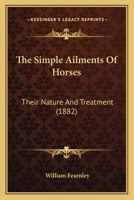 The Simple Ailments Of Horses: Their Nature And Treatment 1165098091 Book Cover