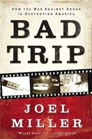 Bad Trip: How the War Against Drugs is Destroying America 0785261478 Book Cover