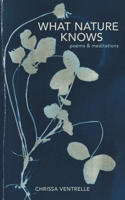 What Nature Knows: Poems & Meditations 0578910977 Book Cover