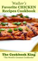 Walter's Favorite CHICKEN Recipes Cookbook 1539849392 Book Cover