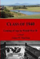 Class of 1940: Coming of Age in World War II 1494927888 Book Cover