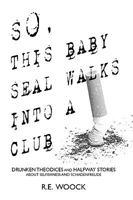 So This Baby Seal Walks into a Club... 0578000431 Book Cover