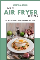 Top 50 Air Fryer Recipes: 50 Selected Recipes Than Everybody Will Love 1801593248 Book Cover