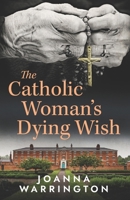 The Catholic Woman's Dying Wish 1511936703 Book Cover