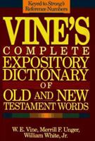 Vine's Complete Expository Dictionary of Old and New Testament Words: With Topical Index
