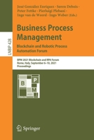 Business Process Management: Blockchain and Robotic Process Automation Forum: BPM 2021 Blockchain and RPA Forum, Rome, Italy, September 6–10, 2021, ... Notes in Business Information Processing) 3030858669 Book Cover