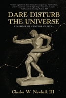 Dare Disturb The Universe: A Memoir of Venture Capital 1646634330 Book Cover