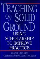 Teaching on Solid Ground: Using Scholarship to Improve Practice (Jossey Bass Higher and Adult Education Series) 0787901334 Book Cover