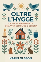 Oltre l’Hygge: L'arte scandinava di una vita semplice e serena (Italian Edition) 1918098484 Book Cover