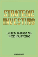 Strategic Investing : A Guide to Confident and Successful Investing 1969844906 Book Cover
