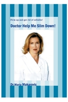 Doctor Help Me Slim Down!: Firm Up and Get Rid of Cellulite! 0595245641 Book Cover
