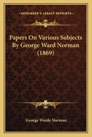 Papers On Various Subjects By George Ward Norman 1120670551 Book Cover