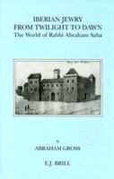 Iberian Jewry from Twilight to Dawn: The World of Rabbi Abraham Saba (Brill's Series in Jewish Studies, Vol. 10) 9004100539 Book Cover