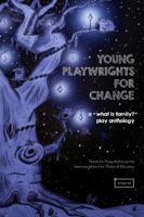 Young Playwrights for Change: A "What Is Family?" Play Anthology 0996600817 Book Cover