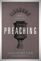 Preaching: A Biblical Theology 1433519712 Book Cover