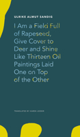 I Am a Field Full of Rapeseed, Give Cover to Deer and Shine Like Thirteen Oil Paintings Laid One on Top of the Other 1803091851 Book Cover