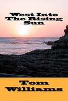West Into The Rising Sun 1461045096 Book Cover