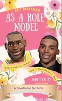 My Mother as a Role Model and a LeBron James and Cam Newton Fan: A Devotional for Girls 9-12 1956653015 Book Cover