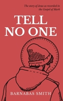 Tell No One: The Story of Jesus as Recorded in the Gospel of Mark B0CS9219KY Book Cover