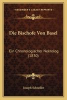 Die Bischofe Von Basel: Ein Chronologischer Nekrolog (1830) 1160077290 Book Cover