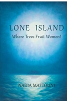 Lone Island: Where Trees Fruit Women! 1387162691 Book Cover