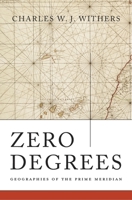 Zero Degrees: Geographies of the Prime Meridian 0674088816 Book Cover