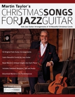 Martin Taylor’s Christmas Songs For Jazz Guitar: Solo Jazz Guitar Arrangements of 10 Beautiful Christmas Carols (Jazz Guitar Christmas Carols) 178933229X Book Cover