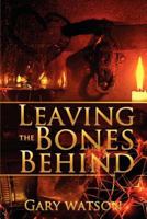 Leaving the Bones Behind 1466234377 Book Cover