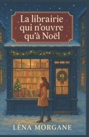 La librairie qui n’ouvre qu’à Noël: Un roman d’hiver sur les mots qu’on n’ose pas dire et les silences qu’on dépose enfin. B0FTM3R4ZY Book Cover