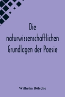 Die Naturwissenschaftlichen Grundlagen Der Poesie - Prolegomena Einer Realistischen Asthetik 1534698051 Book Cover