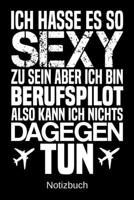 Ich hasse es so sexy zu sein aber ich bin Berufspilot also kann ich nichts dagegen tun: A5 Notizbuch f�r alle Berufspiloten Liniert 120 Seiten Geschenk/Geschenkidee zum Geburtstag Weihnachten Mutterta 1700667475 Book Cover