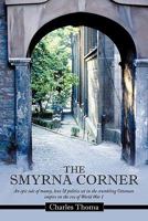 The Smyrna Corner: An epic tale of money, love & politics set in the crumbling Ottoman empire on the eve of World War I 1456775146 Book Cover