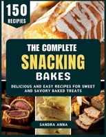 The Complete Snacking Bakes: Delicious and Easy Recipes for Sweet and Savory Baked Treats B0FMN8C2CZ Book Cover