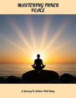 Mastering Inner Peace: A Journey To Achieve Well-Being B0FLSWQVZ9 Book Cover