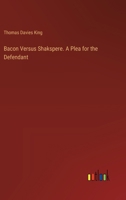 Bacon Versus Shakspere. A Plea for the Defendant 3385365694 Book Cover