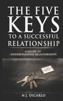 The Five Keys To A Successful Relationship: A Guide To Understanding Relationships B08CP92NHM Book Cover