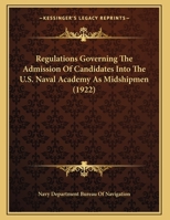 Regulations Governing The Admission Of Candidates Into The U.S. Naval Academy As Midshipmen 1169496512 Book Cover