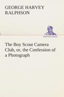 The Boy Scout Camera Club; or, The Confessions of a Photograph 151538649X Book Cover