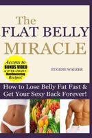 How to Lose Belly Fat Fast and Get Your Sexy Back Forever: The Flat Belly Miracle 1500598259 Book Cover