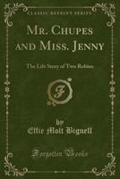 Mr. Chupes and Miss Jenny; the Life Story of two Robins 1176859803 Book Cover